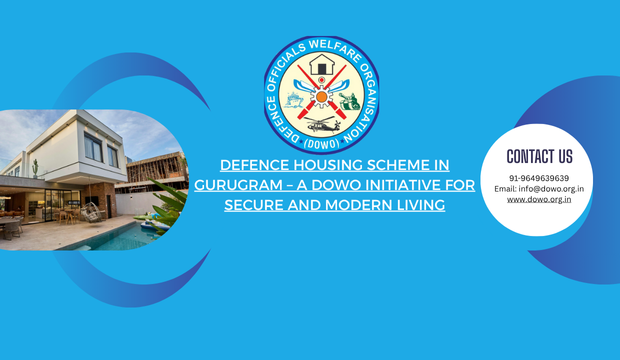 Defence Housing Scheme in Gurugram – A DOWO Initiative for Secure and Modern Living